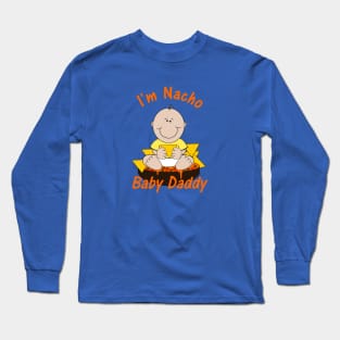 I'm Nacho Baby Daddy Humorous Pun Long Sleeve T-Shirt